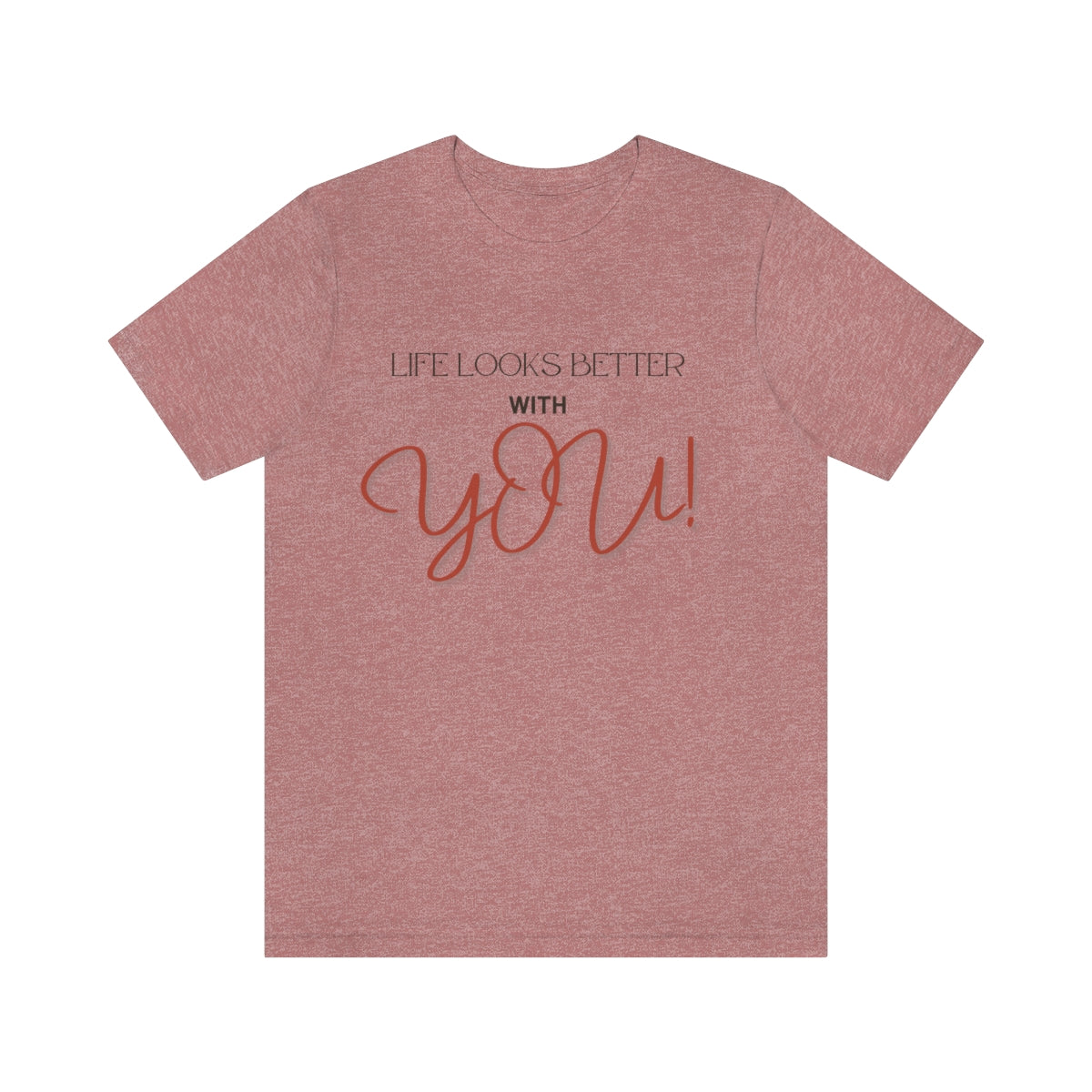 Life Looks Better With You Jersey Short Sleeve Tee