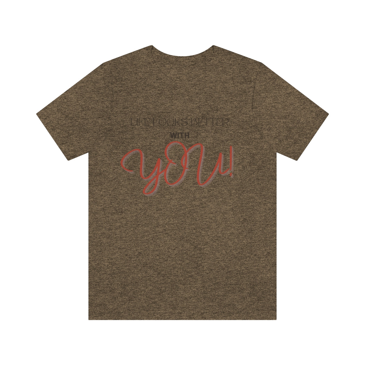 Life Looks Better With You Jersey Short Sleeve Tee
