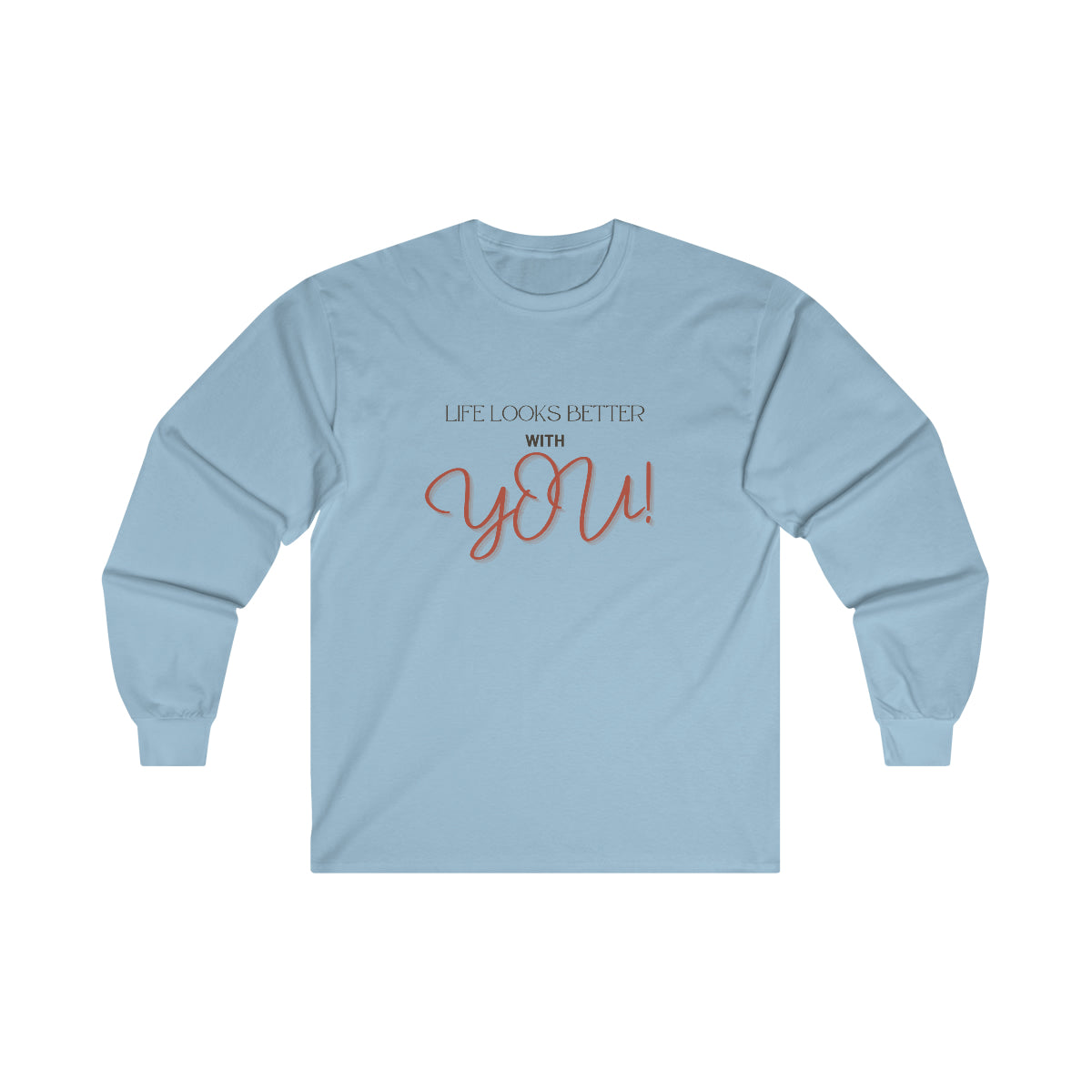 Life Looks Better With You Ultra Cotton Long Sleeve Tee