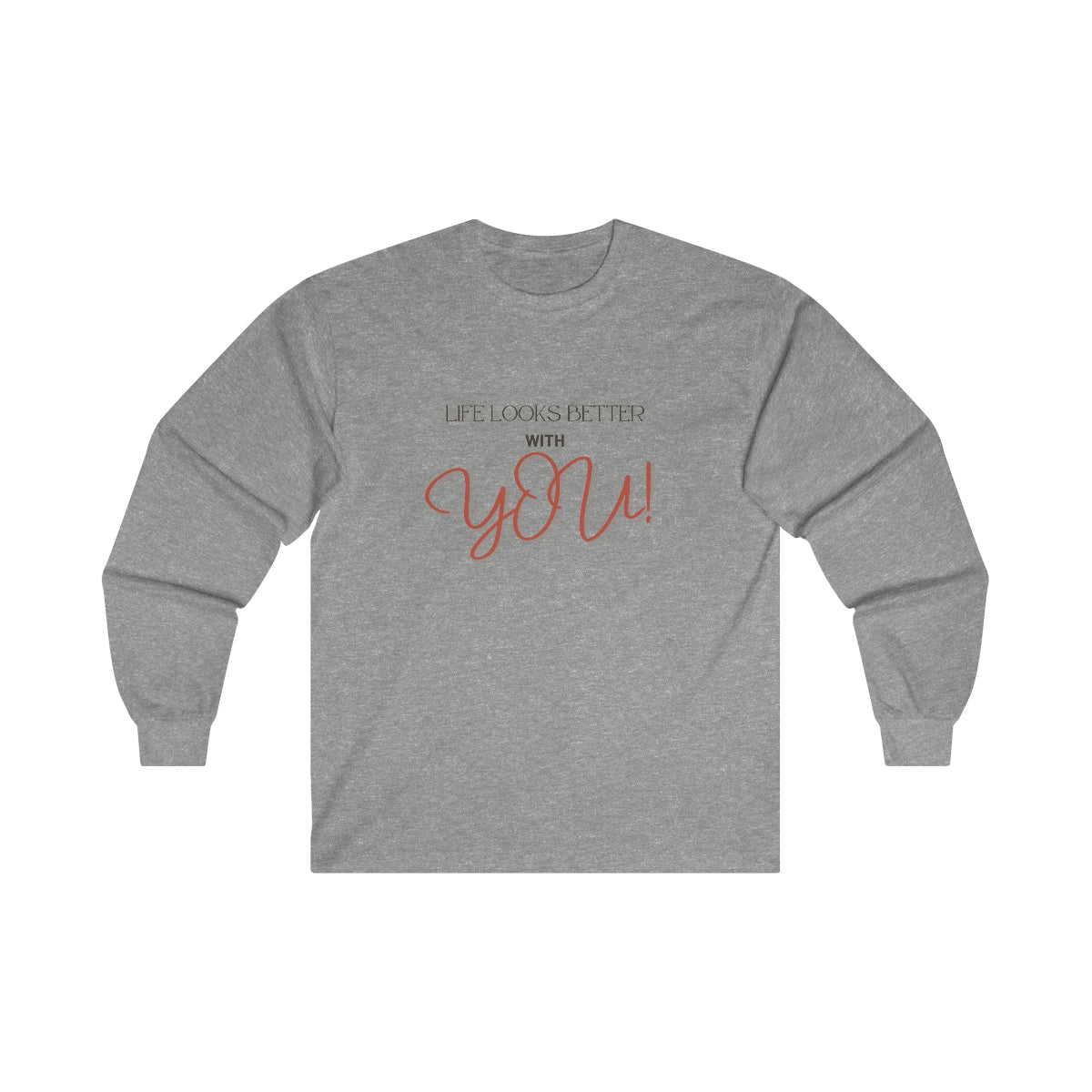 Life Looks Better With You Ultra Cotton Long Sleeve Tee