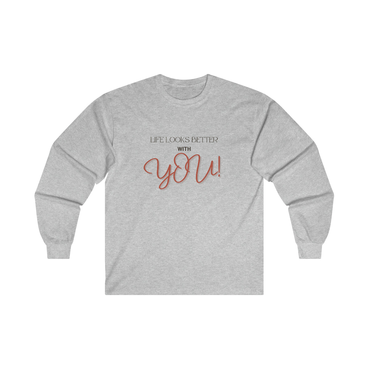 Life Looks Better With You Ultra Cotton Long Sleeve Tee
