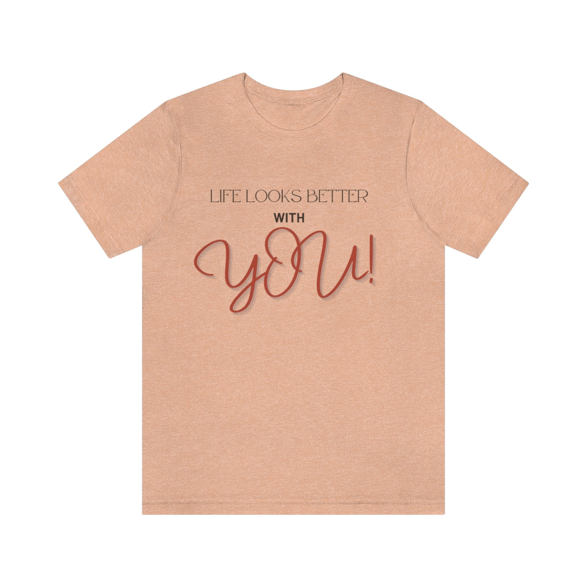 Life Looks Better With You Jersey Short Sleeve Tee